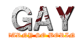 ＧＡＹ (KEARNY SO BORING)