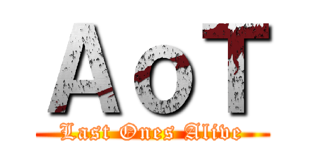 ＡｏＴ (Last Ones Alive)