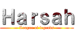 Ｈａｒｓａｈ (League of legends)