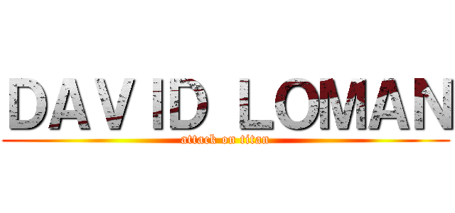 ＤＡＶＩＤ ＬＯＭＡＮ (attack on titan)