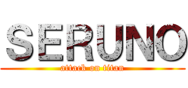 ＳＥＲＵＮＯ (attack on titan)