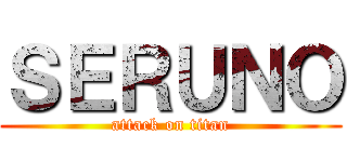 ＳＥＲＵＮＯ (attack on titan)