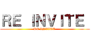 ＲＥ ＩＮＶＩＴＥ  (RE INVITE )