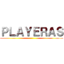 ＰＬＡＹＥＲＡＳ ()
