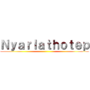Ｎｙａｒｌａｔｈｏｔｅｐ ()