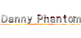 Ｄａｎｎｙ Ｐｈａｎｔｏｍ (El Regreso)