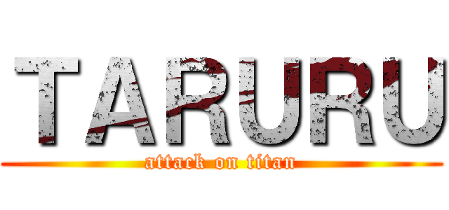 ＴＡＲＵＲＵ (attack on titan)