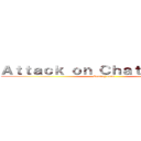 Ａｔｔａｃｋ ｏｎ Ｃｈａｔｔｉｓｇａｄ  (Coming soon)