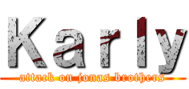Ｋａｒｌｙ (attack on jonas brothers)