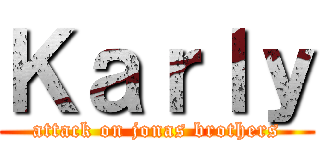 Ｋａｒｌｙ (attack on jonas brothers)