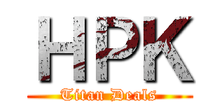ＨＰＫ (Titan Deals)