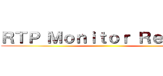 ＲＴＰ Ｍｏｎｉｔｏｒ Ｒｅｐｏｒｔ ()