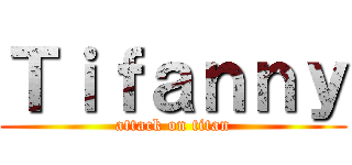 Ｔｉｆａｎｎｙ (attack on titan)
