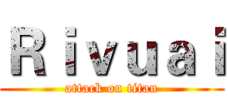 Ｒｉｖｕａｉ (attack on titan)
