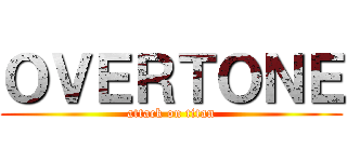ＯＶＥＲＴＯＮＥ (attack on titan)