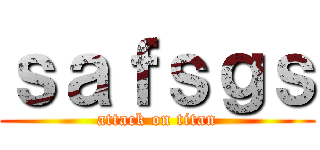 ｓａｆｓｇｓ (attack on titan)