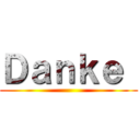 Ｄａｎｋｅ  ()