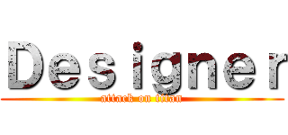 Ｄｅｓｉｇｎｅｒ (attack on titan)