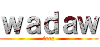 ｗａｄａｗ (fseg)