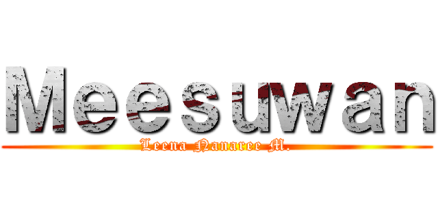 Ｍｅｅｓｕｗａｎ (Leena Nanaree M.)