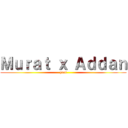 Ｍｕｒａｔ ｘ Ａｄｄａｎ (yaoi)