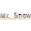 Ｍｒ．Ｓｎｏｗ (Faire couler le sang est ma passion)