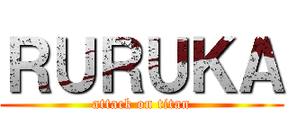 ＲＵＲＵＫＡ (attack on titan)
