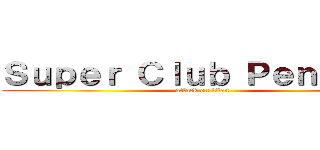 Ｓｕｐｅｒ Ｃｌｕｂ Ｐｅｎｇｕｉｎ (attack on titan)
