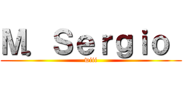 Ｍ．Ｓｅｒｇｉｏ  (wiii)