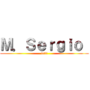Ｍ．Ｓｅｒｇｉｏ  (wiii)