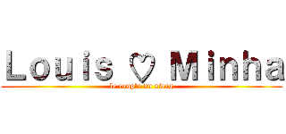 Ｌｏｕｉｓ ♡ Ｍｉｎｈａ (le couple du swag)