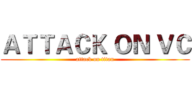 ＡＴＴＡＣＫ ＯＮ ＶＣ (attack on titan)