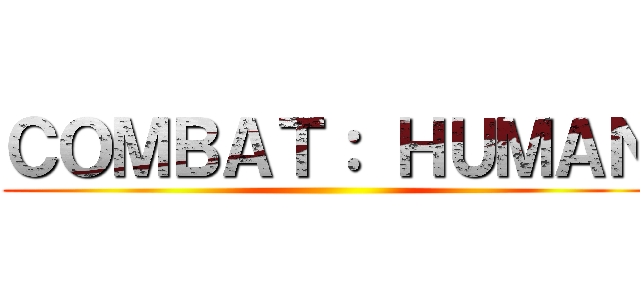 ＣＯＭＢＡＴ： ＨＵＭＡＮ ()