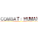 ＣＯＭＢＡＴ： ＨＵＭＡＮ ()