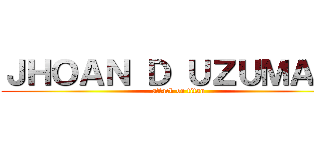 ＪＨＯＡＮ Ｄ ＵＺＵＭＡＫＩ (attack on titan)