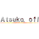 Ａｔｓｕｋｏ．ｏｆｆ (Atsuko.off)