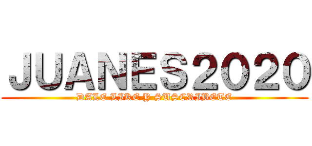 ＪＵＡＮＥＳ２０２０ (DALE LIKE Y SUSCRIBETE)