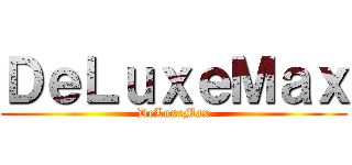 ＤｅＬｕｘｅＭａｘ (DeLuxeMax)