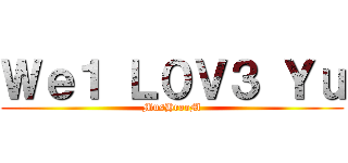 Ｗｅ１ Ｌ０Ｖ３ Ｙｕ (MusHrooM)