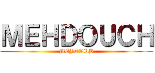 ＭＥＨＤＯＵＣＨ (MEJDOUB)