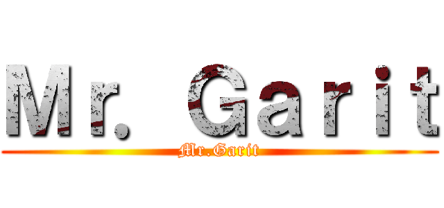 Ｍｒ．Ｇａｒｉｔ (Mr.Garit)