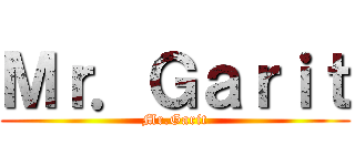 Ｍｒ．Ｇａｒｉｔ (Mr.Garit)
