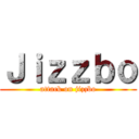 Ｊｉｚｚｂｏ (attack on jizzbo)