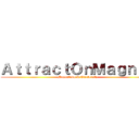 ＡｔｔｒａｃｔＯｎＭａｇｎｅｔ (Magnetism & Electricity)