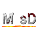 Ｍ'ｓＤ (ゆぅきゃん)