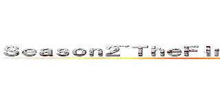 Ｓｅａｓｏｎ２~ＴｈｅＦｉｎａｌＳｅａｓｏｎ ｐａｒｔ１ ()