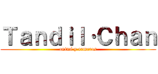 Ｔａｎｄｉｌ·Ｃｈａｎ (animé y remeras)