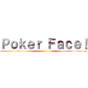 Ｐｏｋｅｒ Ｆａｃｅ！ ()