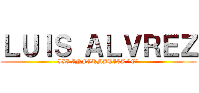 ＬＵＩＳ ＡＬＶＲＥＺ (III INFORMATICA "C")