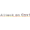 Ａｔｔａｃｋ ｏｎ Ｃｏｖｉｄ １９ (Corona Virus)